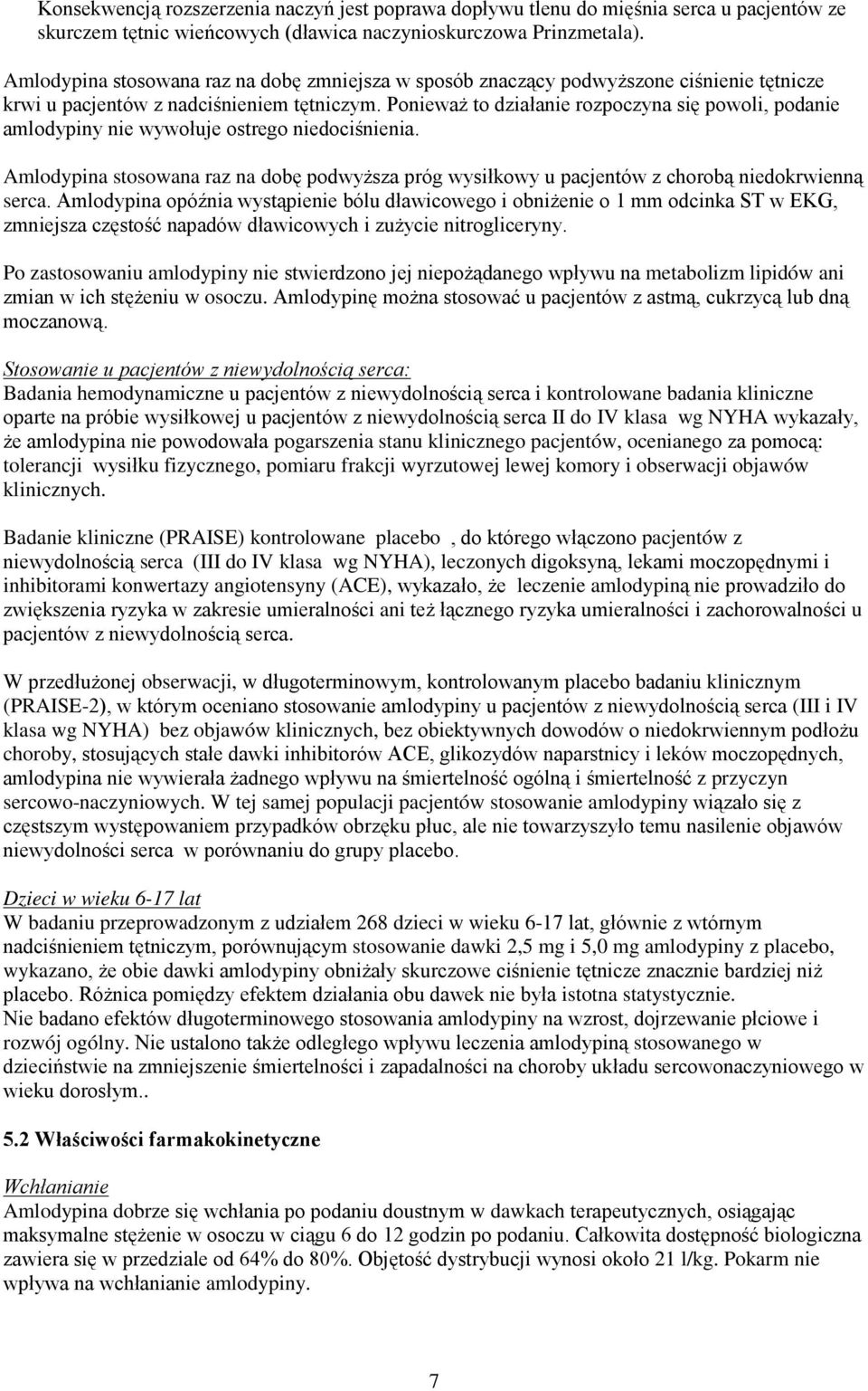 Ponieważ to działanie rozpoczyna się powoli, podanie amlodypiny nie wywołuje ostrego niedociśnienia.