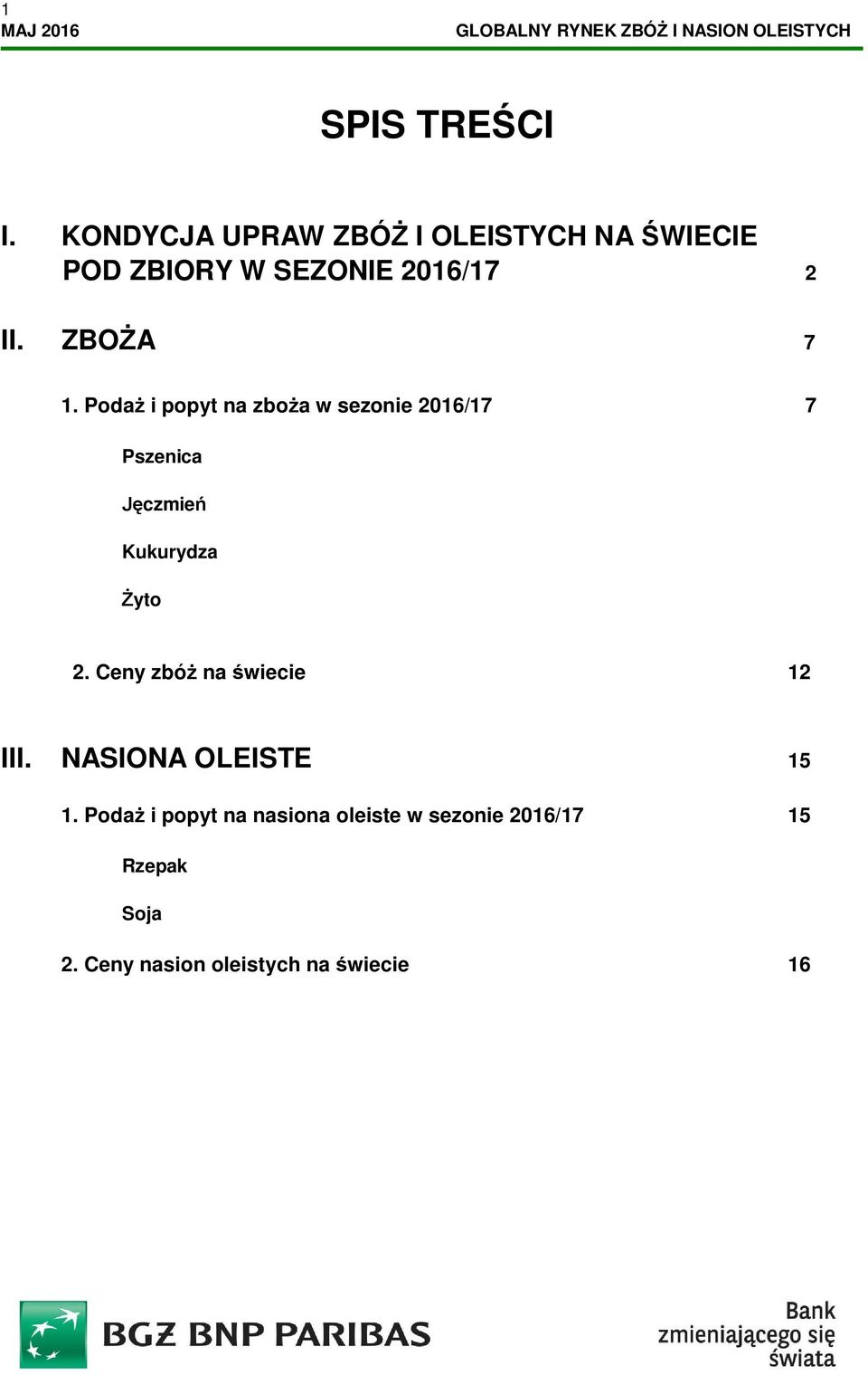 Podaż i popyt na zboża w sezonie 7 Pszenica Jęczmień Kukurydza Żyto 2.