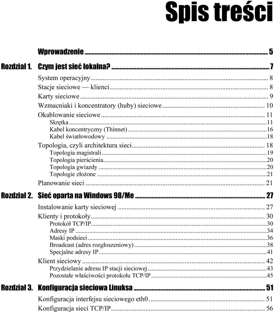 ..20 Topologie złożone...21 Planowanie sieci... 21 Rozdział 2. Sieć oparta na Windows 98/Me... 27 Instalowanie karty sieciowej... 27 Klienty i protokoły... 30 Protokół TCP/IP...30 Adresy IP.