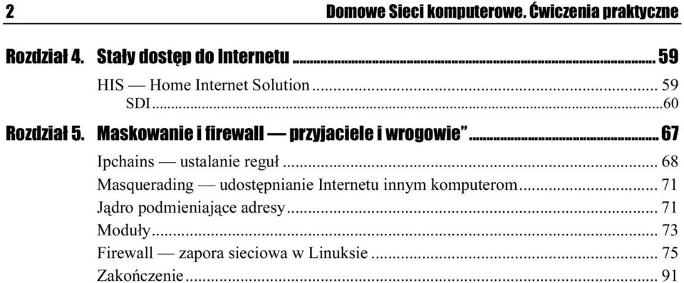 Maskowanie i firewall przyjaciele i wrogowie... 67 Ipchains ustalanie reguł.