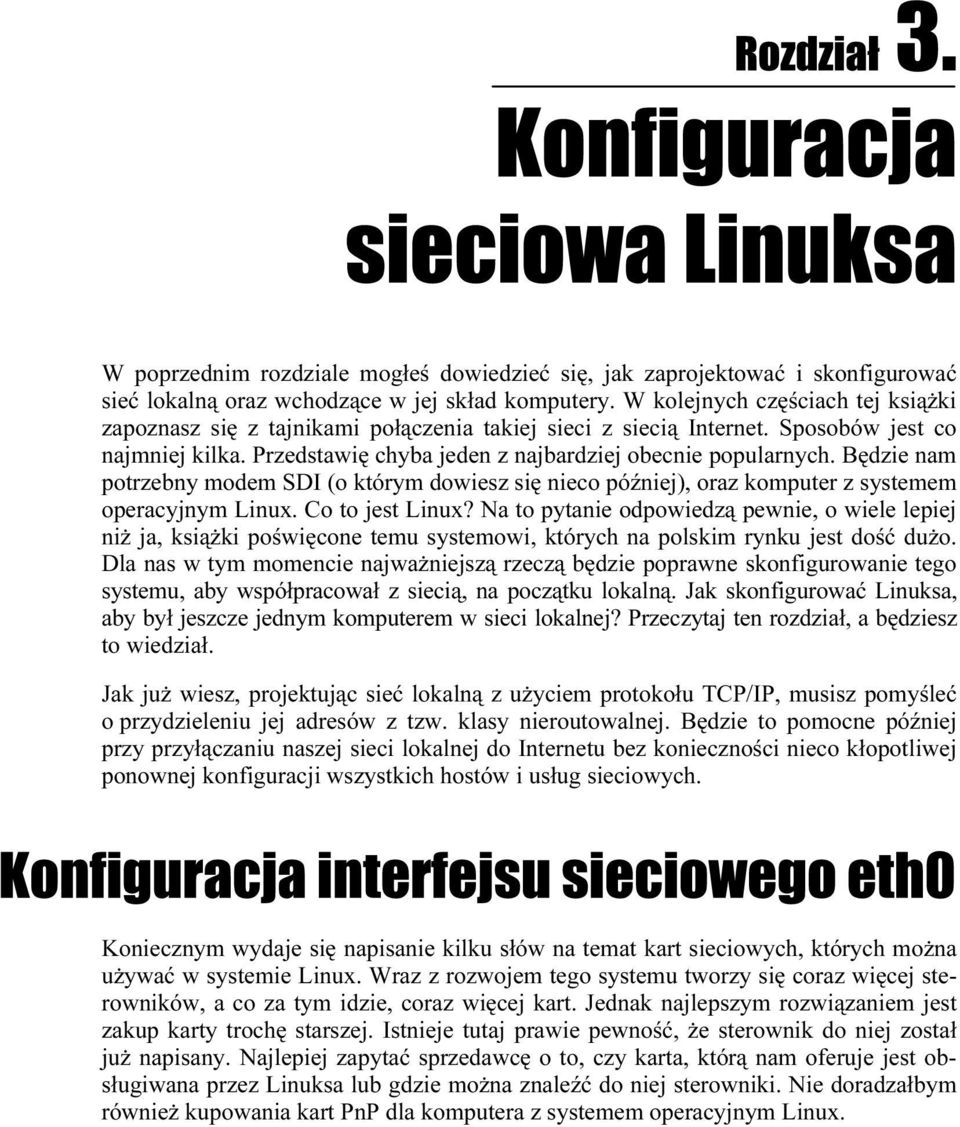 Będzie nam potrzebny modem SDI (o którym dowiesz się nieco później), oraz komputer z systemem operacyjnym Linux. Co to jest Linux?