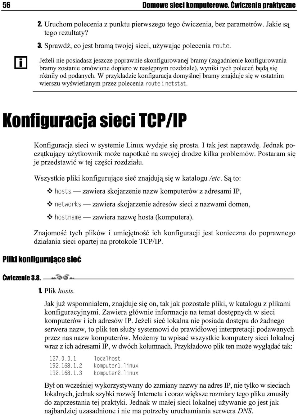 Jeżeli nie posiadasz jeszcze poprawnie skonfigurowanej bramy (zagadnienie konfigurowania bramy zostanie omówione dopiero w następnym rozdziale), wyniki tych poleceń będą się różniły od podanych.