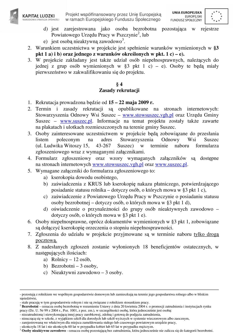 Osoby te będą miały pierwszeństwo w zakwalifikowaniu się do projektu. 4 Zasady rekrutacji 1. Rekrutacja prowadzona będzie od 15 22