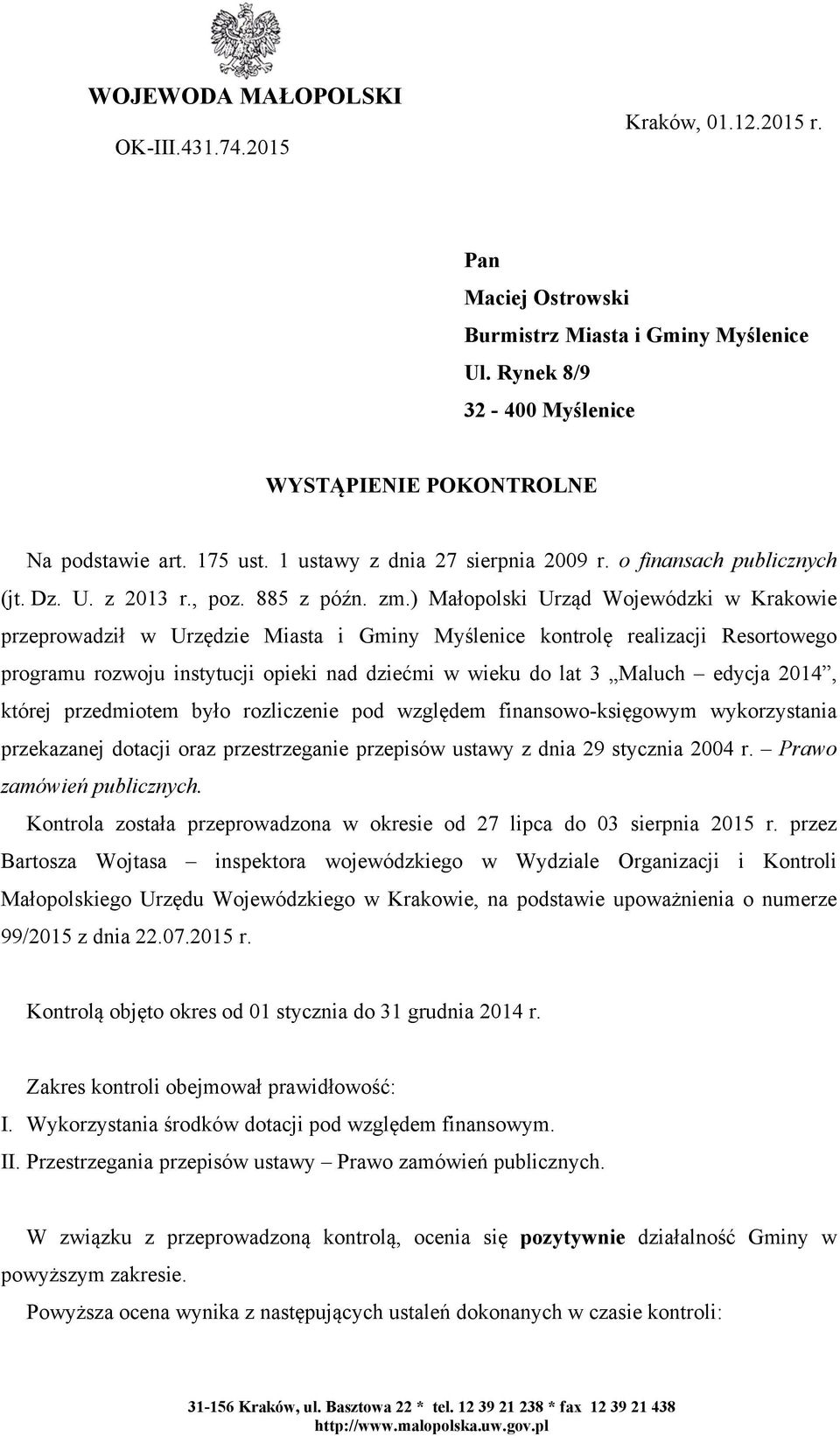 ) Małopolski Urząd Wojewódzki w Krakowie przeprowadził w Urzędzie Miasta i Gminy Myślenice kontrolę realizacji Resortowego programu rozwoju instytucji opieki nad dziećmi w wieku do lat 3 Maluch