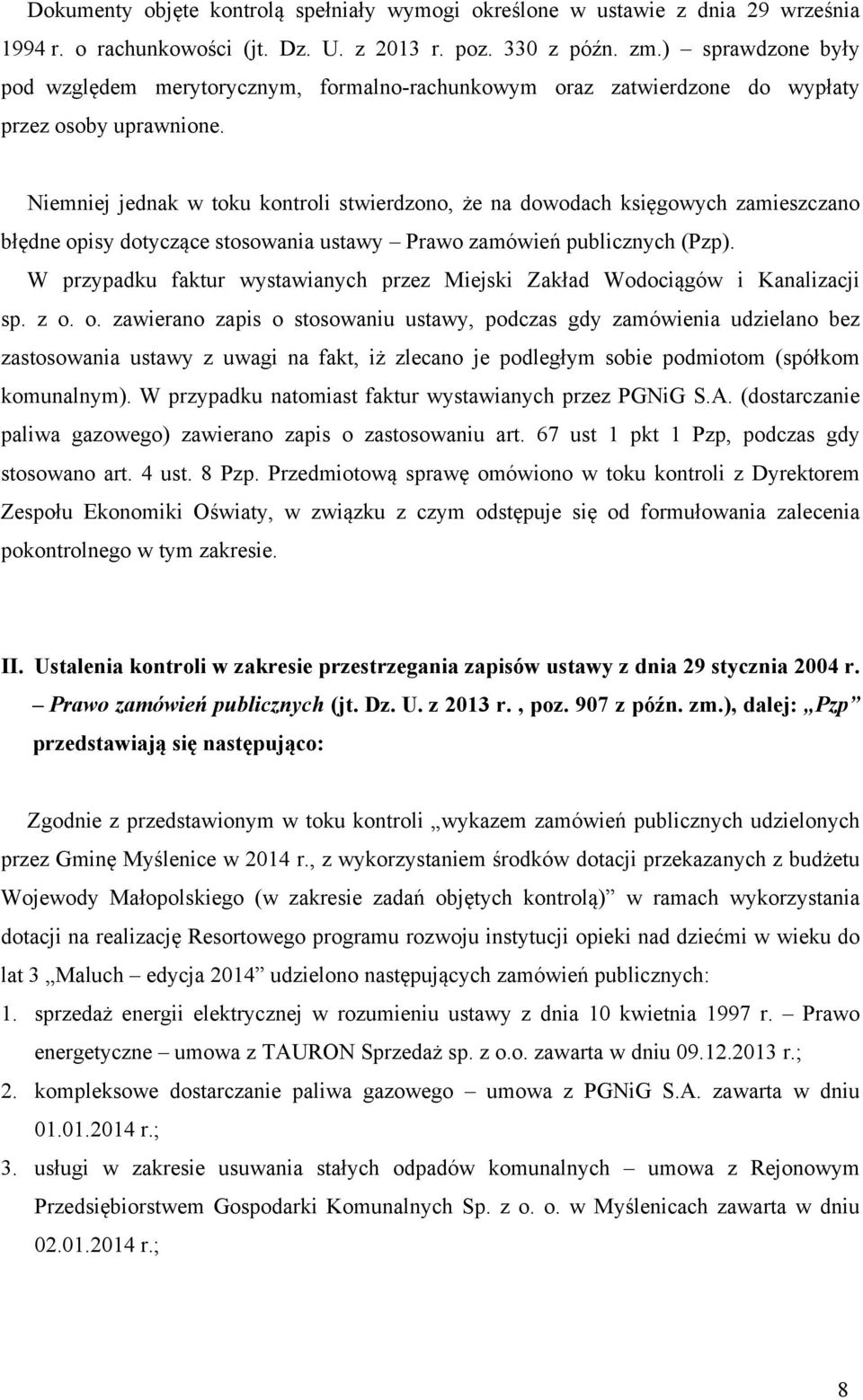 Niemniej jednak w toku kontroli stwierdzono, że na dowodach księgowych zamieszczano błędne opisy dotyczące stosowania ustawy Prawo zamówień publicznych (Pzp).