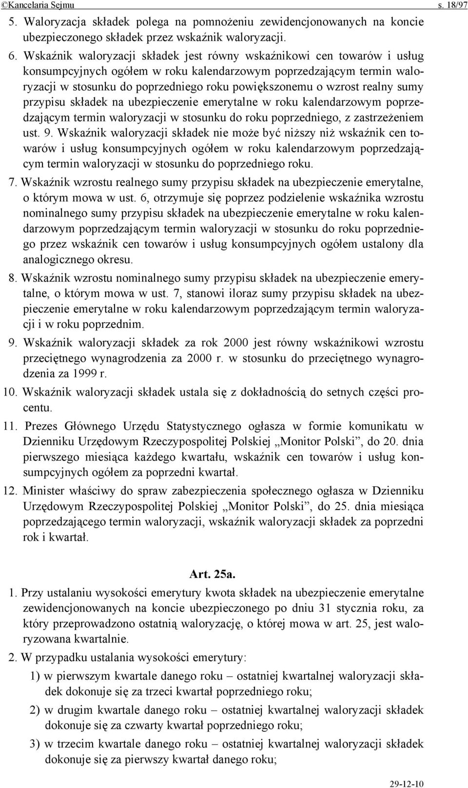 wzrost realny sumy przypisu składek na ubezpieczenie emerytalne w roku kalendarzowym poprzedzającym termin waloryzacji w stosunku do roku poprzedniego, z zastrzeżeniem ust. 9.