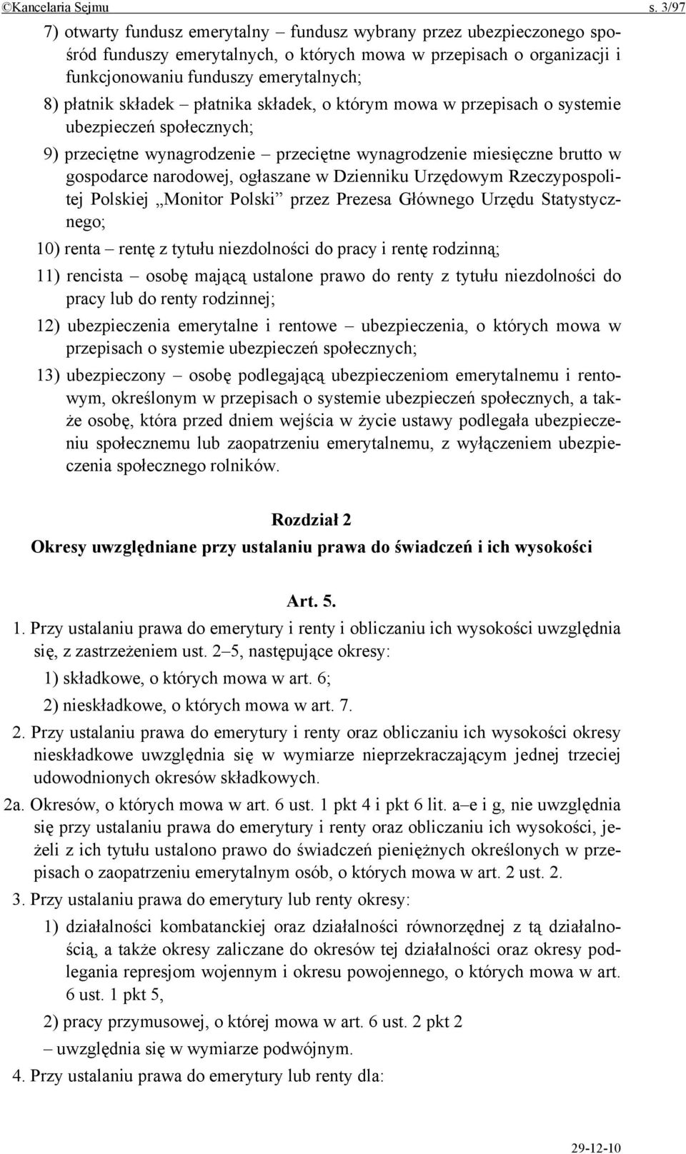 składek płatnika składek, o którym mowa w przepisach o systemie ubezpieczeń społecznych; 9) przeciętne wynagrodzenie przeciętne wynagrodzenie miesięczne brutto w gospodarce narodowej, ogłaszane w