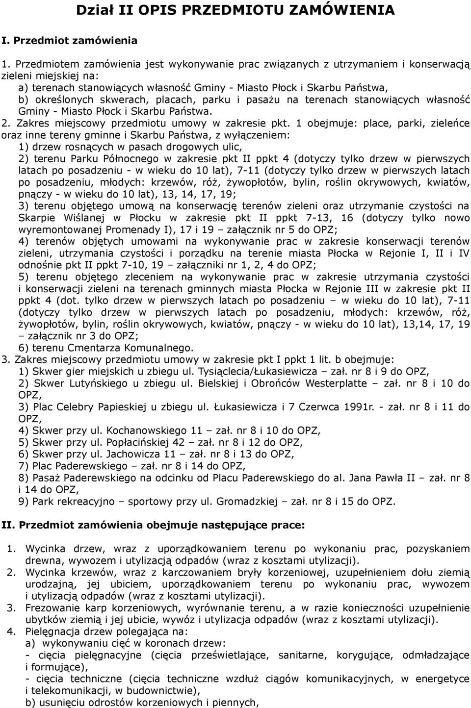 skwerach, placach, parku i pasażu na terenach stanowiących własność Gminy - Miasto Płock i Skarbu Państwa. 2. Zakres miejscowy przedmiotu umowy w zakresie pkt.