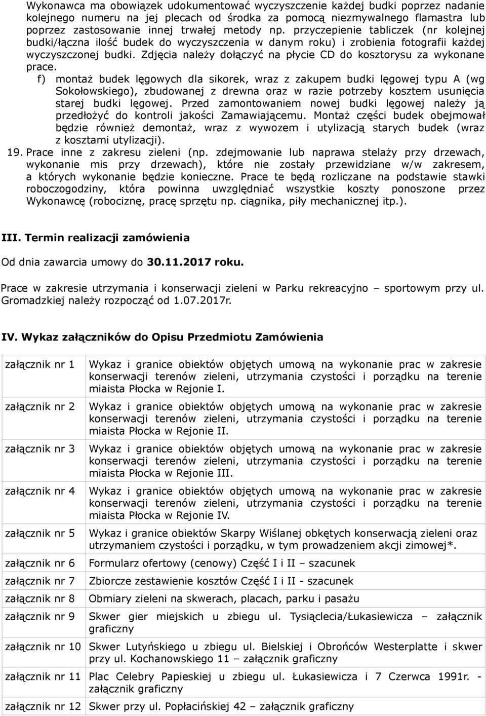 Zdjęcia należy dołączyć na płycie CD do kosztorysu za wykonane prace.