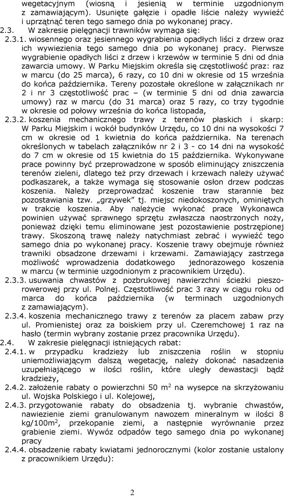 Pierwsze wygrabienie opadłych liści z drzew i krzewów w terminie 5 dni od dnia zawarcia umowy.