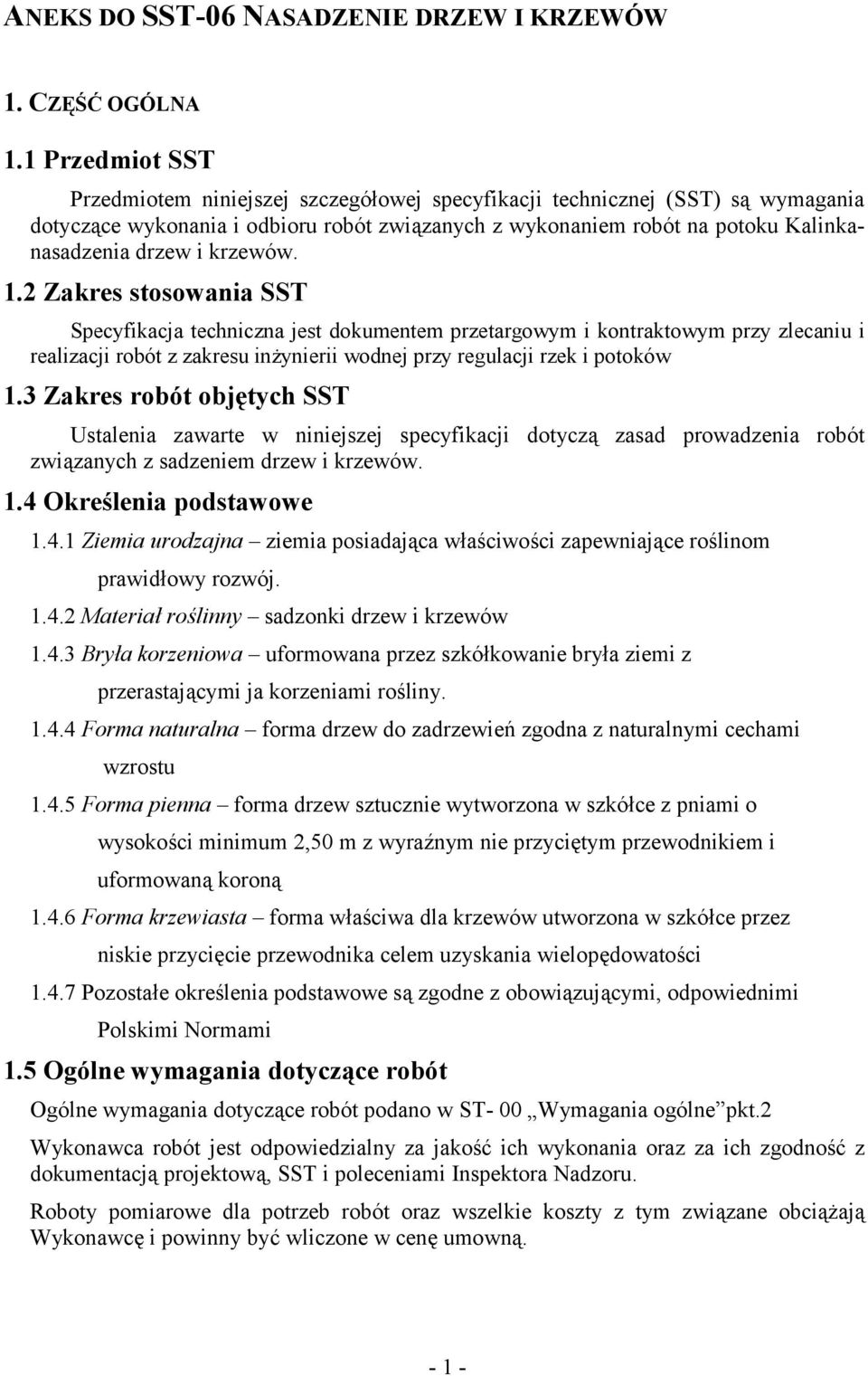 krzewów. 1.2 Zakres stosowania SST Specyfikacja techniczna jest dokumentem przetargowym i kontraktowym przy zlecaniu i realizacji robót z zakresu inżynierii wodnej przy regulacji rzek i potoków 1.