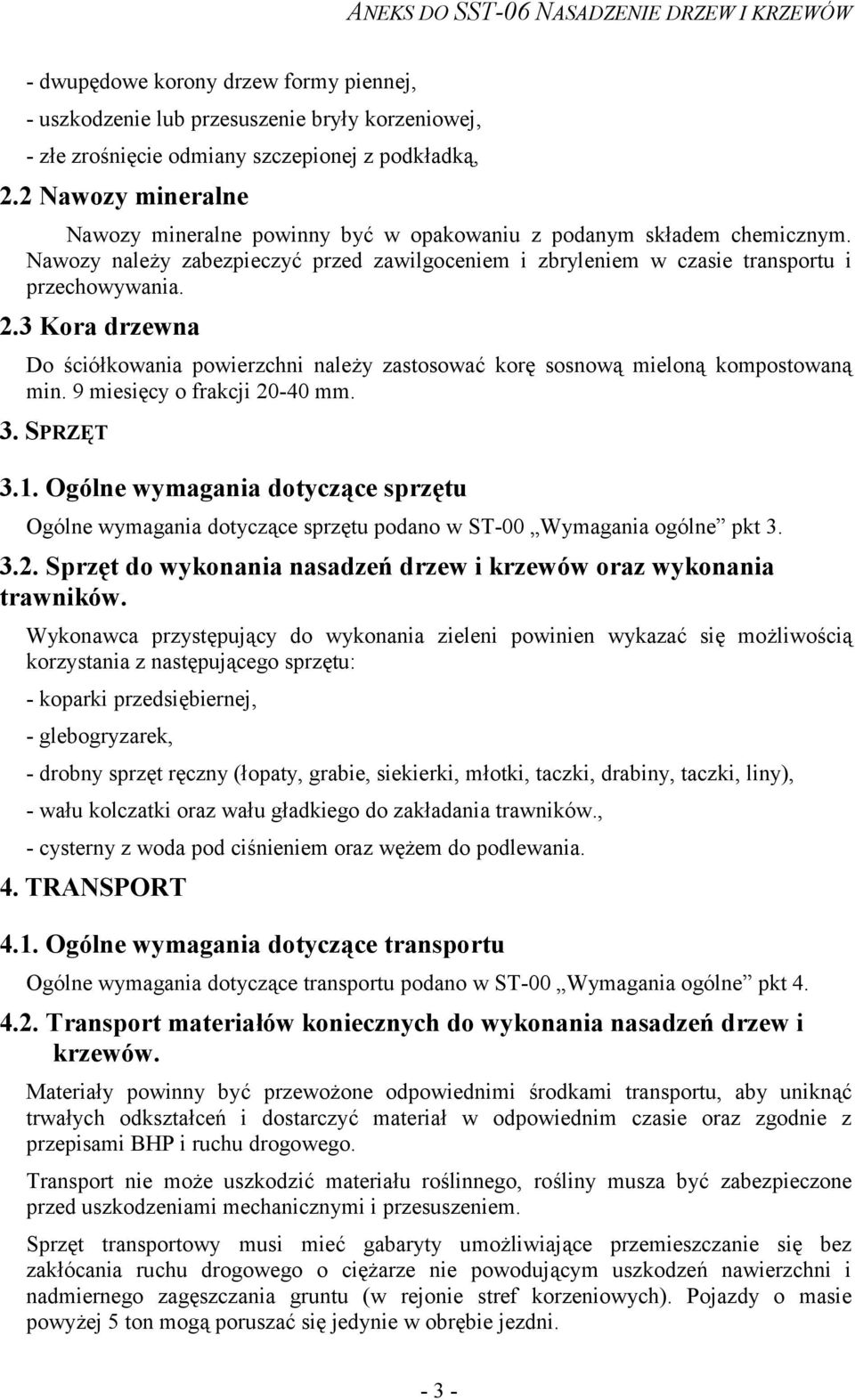 3 Kora drzewna Do ściółkowania powierzchni należy zastosować korę sosnową mieloną kompostowaną min. 9 miesięcy o frakcji 20-40 mm. 3. SPRZĘT 3.1.