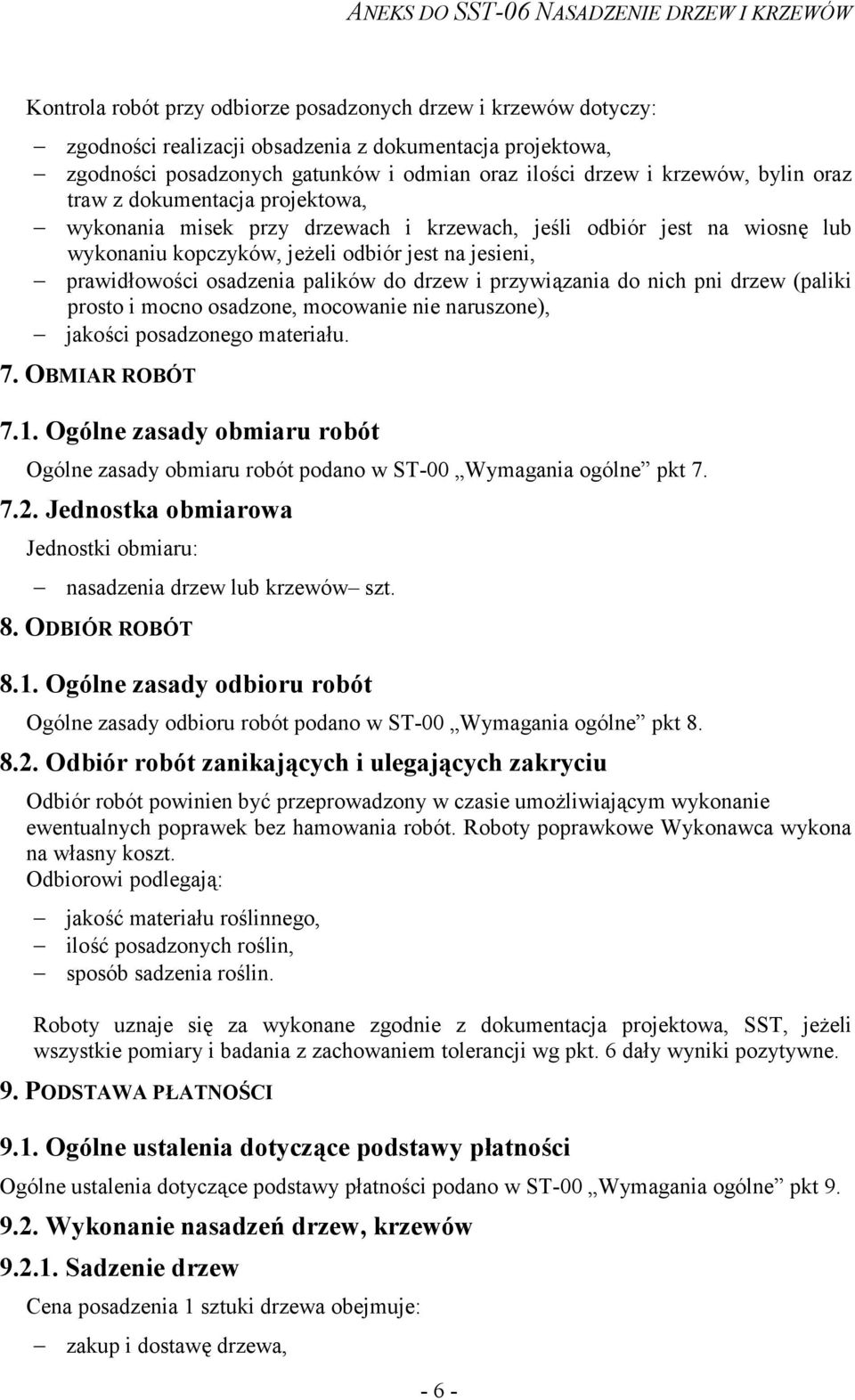 drzew i przywiązania do nich pni drzew (paliki prosto i mocno osadzone, mocowanie nie naruszone), jakości posadzonego materiału. 7. OBMIAR ROBÓT 7.1.