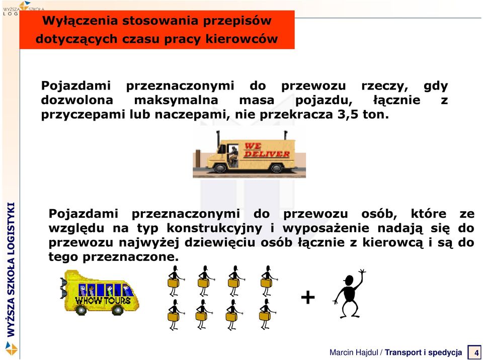 Pojazdami przeznaczonymi do przewozu osób, które ze względu na typ konstrukcyjny i wyposażenie nadają się do