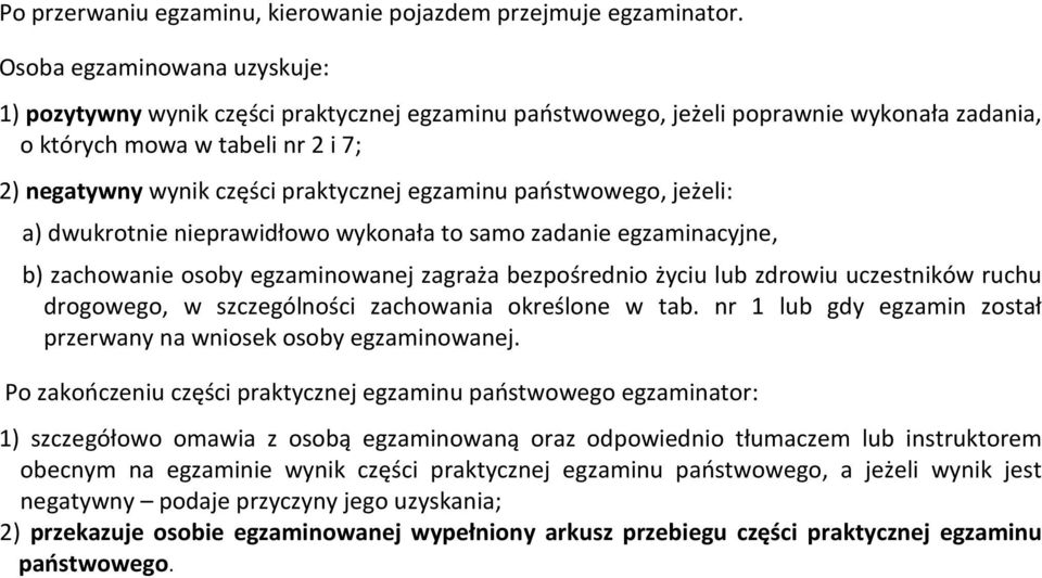 egzaminu państwowego, jeżeli: a) dwukrotnie nieprawidłowo wykonała to samo zadanie egzaminacyjne, b) zachowanie osoby egzaminowanej zagraża bezpośrednio życiu lub zdrowiu uczestników ruchu drogowego,