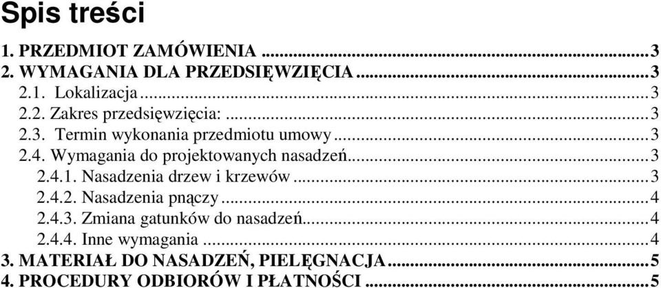 Nasadzenia drzew i krzewów...3 2.4.2. Nasadzenia pnączy...4 2.4.3. Zmiana gatunków do nasadzeń...4 2.4.4. Inne wymagania.