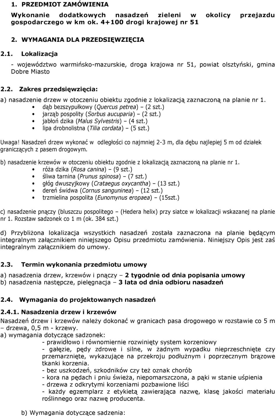 ) jarząb pospolity (Sorbus aucuparia) (2 szt.) jabłoń dzika (Malus Sylvestris) (4 szt.) lipa drobnolistna (Tilia cordata) (5 szt.) Uwaga!