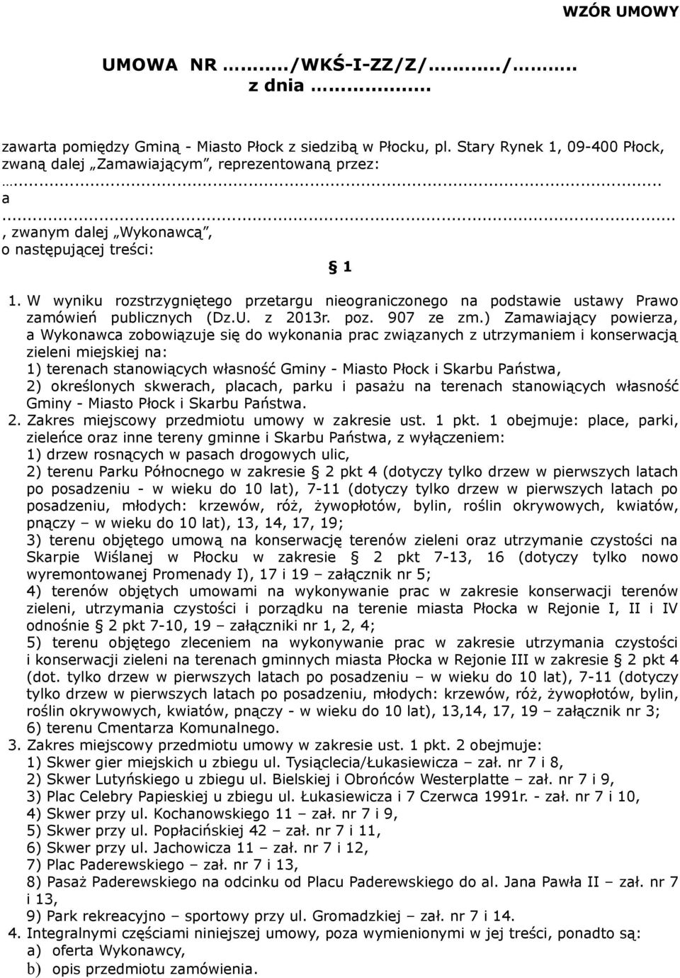 ) Zamawiający powierza, a Wykonawca zobowiązuje się do wykonania prac związanych z utrzymaniem i konserwacją zieleni miejskiej na: 1) terenach stanowiących własność Gminy - Miasto Płock i Skarbu