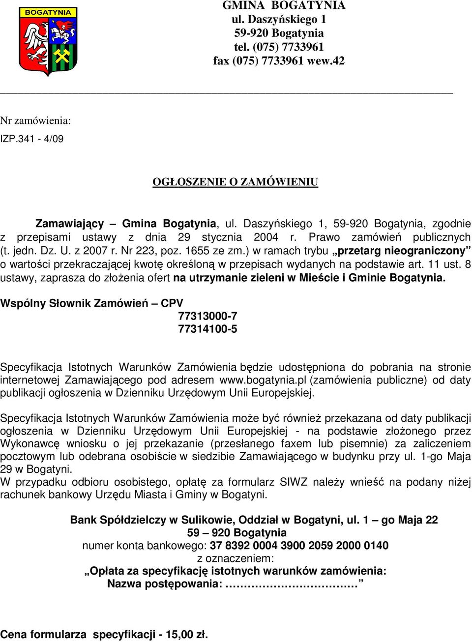 ) w ramach trybu przetarg nieograniczony o wartości przekraczającej kwotę określoną w przepisach wydanych na podstawie art. 11 ust.