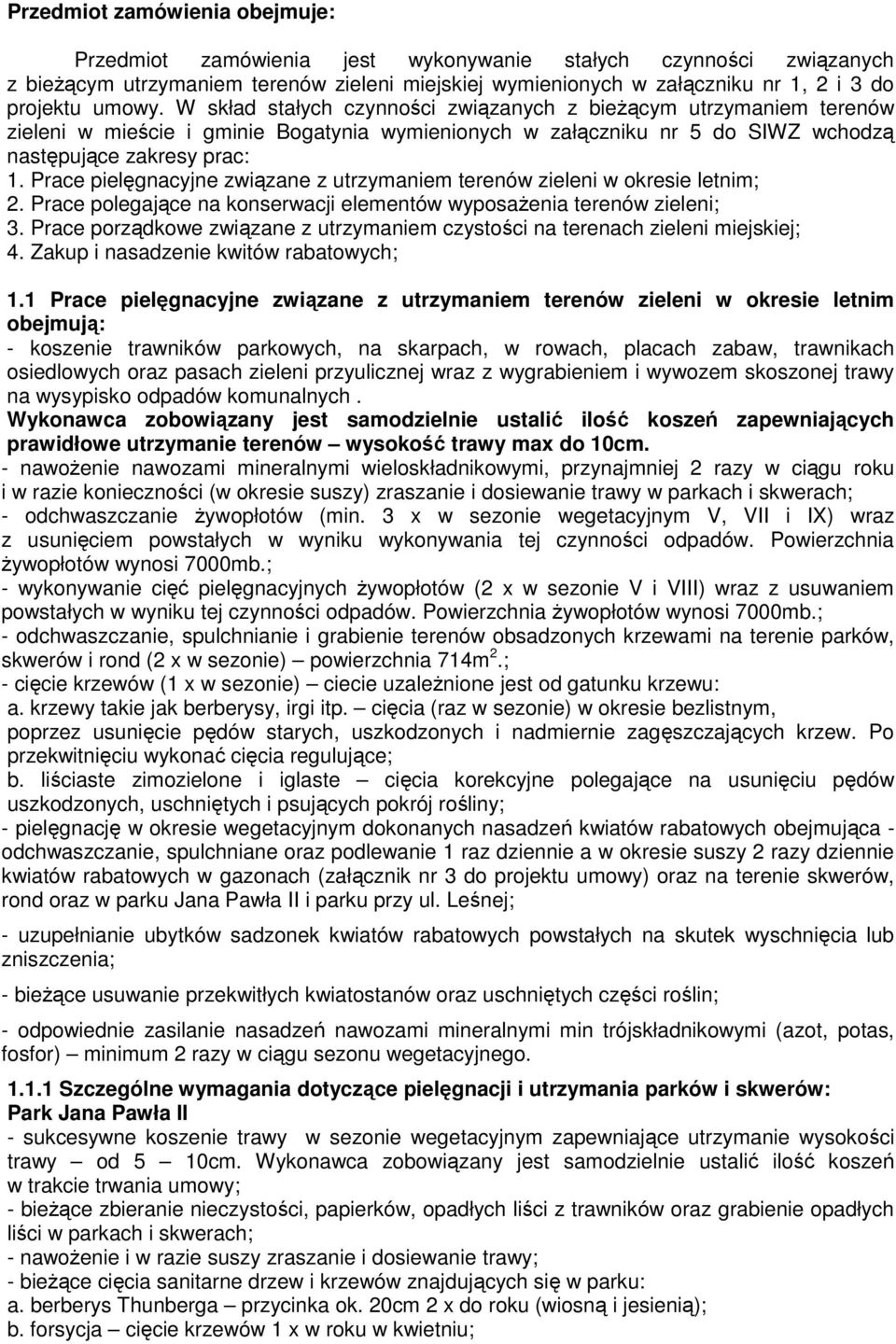 Prace pielęgnacyjne związane z utrzymaniem terenów zieleni w okresie letnim; 2. Prace polegające na konserwacji elementów wyposaŝenia terenów zieleni; 3.