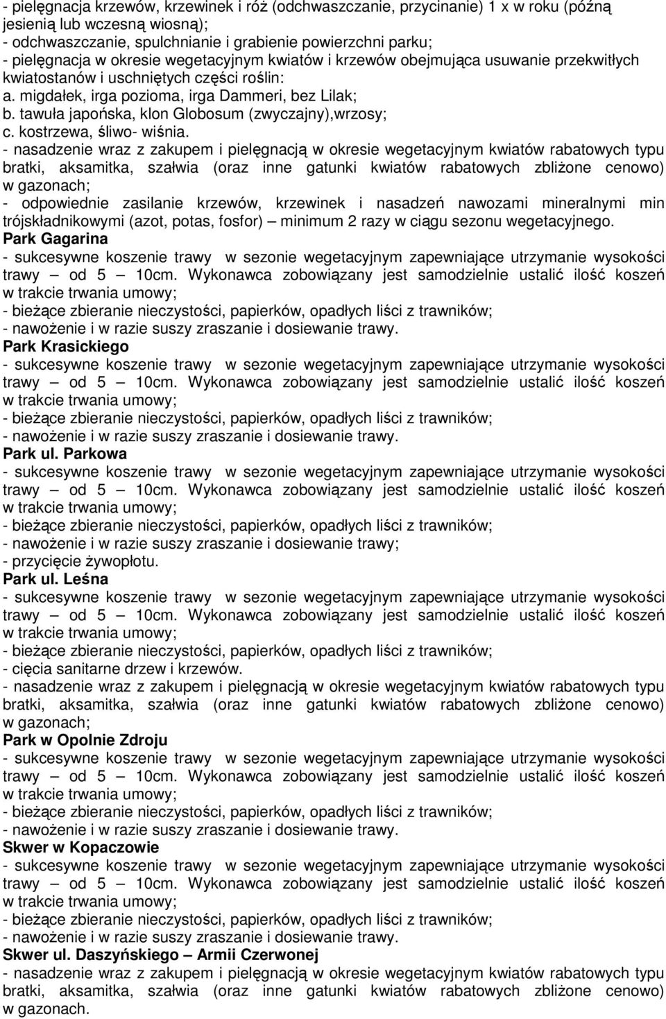 tawuła japońska, klon Globosum (zwyczajny),wrzosy; c. kostrzewa, śliwo- wiśnia.