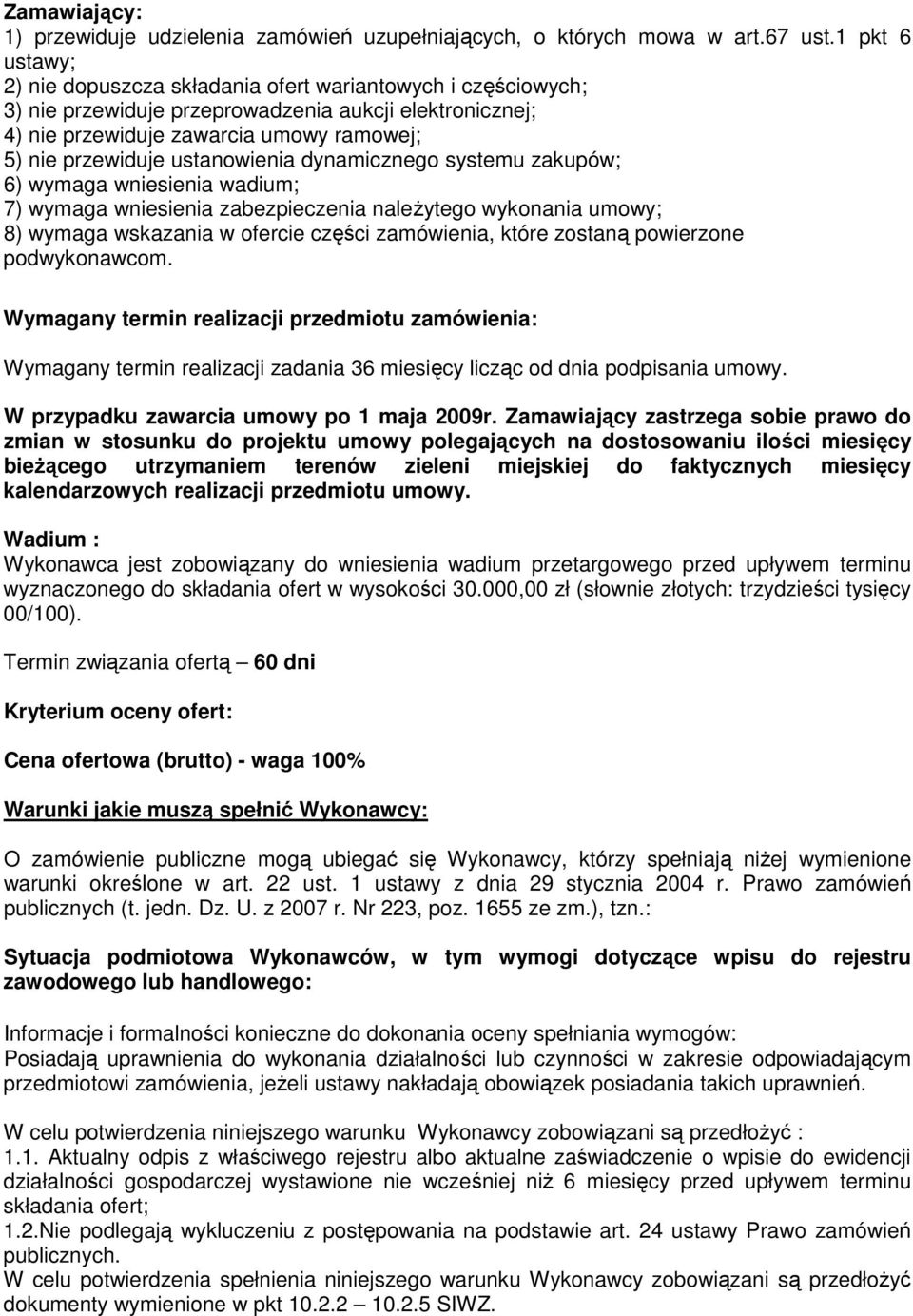 ustanowienia dynamicznego systemu zakupów; 6) wymaga wniesienia wadium; 7) wymaga wniesienia zabezpieczenia naleŝytego wykonania umowy; 8) wymaga wskazania w ofercie części zamówienia, które zostaną