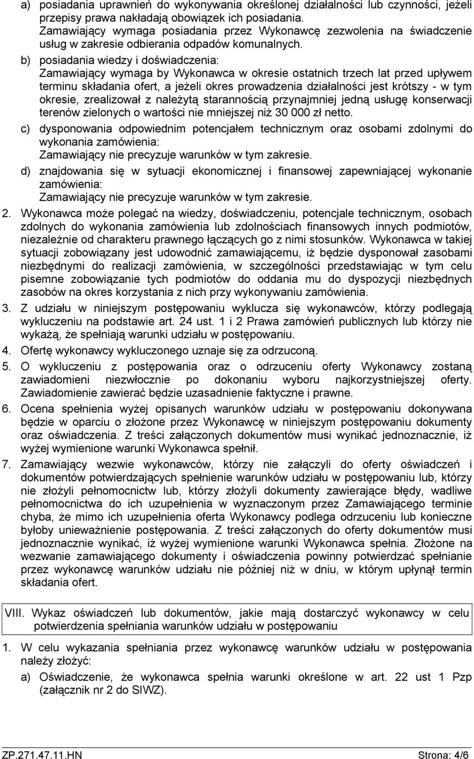 b) posiadania wiedzy i doświadczenia: Zamawiający wymaga by Wykonawca w okresie ostatnich trzech lat przed upływem terminu składania ofert, a jeżeli okres prowadzenia działalności jest krótszy - w