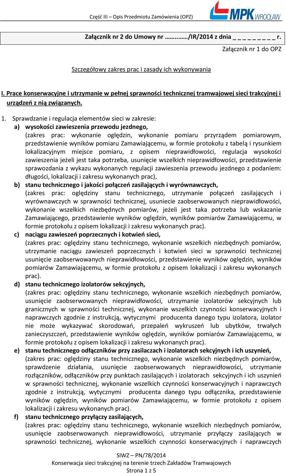 Sprawdzanie i regulacja elementów sieci w zakresie: a) wysokości zawieszenia przewodu jezdnego, (zakres prac: wykonanie oględzin, wykonanie pomiaru przyrządem pomiarowym, przedstawienie wyników