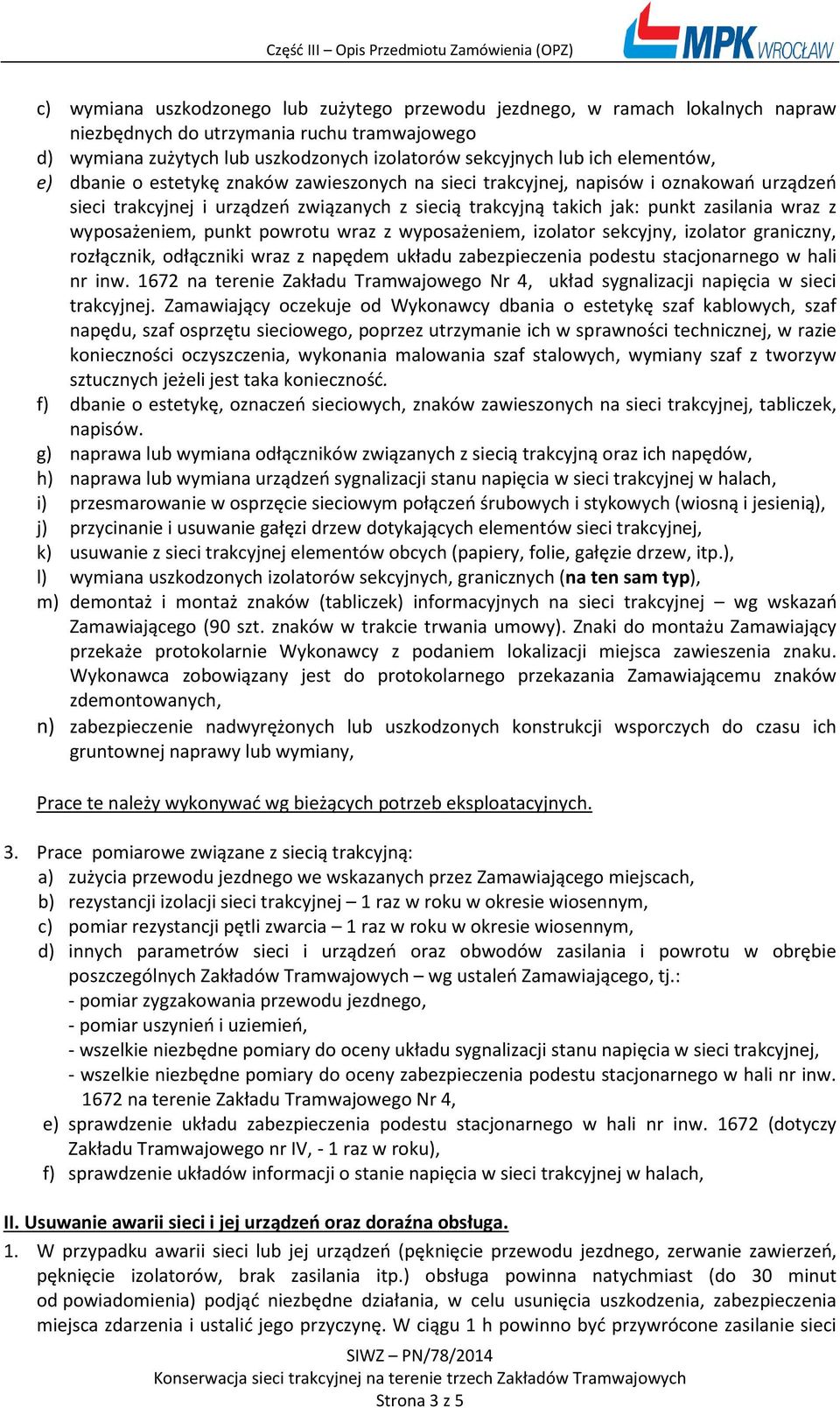 wyposażeniem, punkt powrotu wraz z wyposażeniem, izolator sekcyjny, izolator graniczny, rozłącznik, odłączniki wraz z napędem układu zabezpieczenia podestu stacjonarnego w hali nr inw.