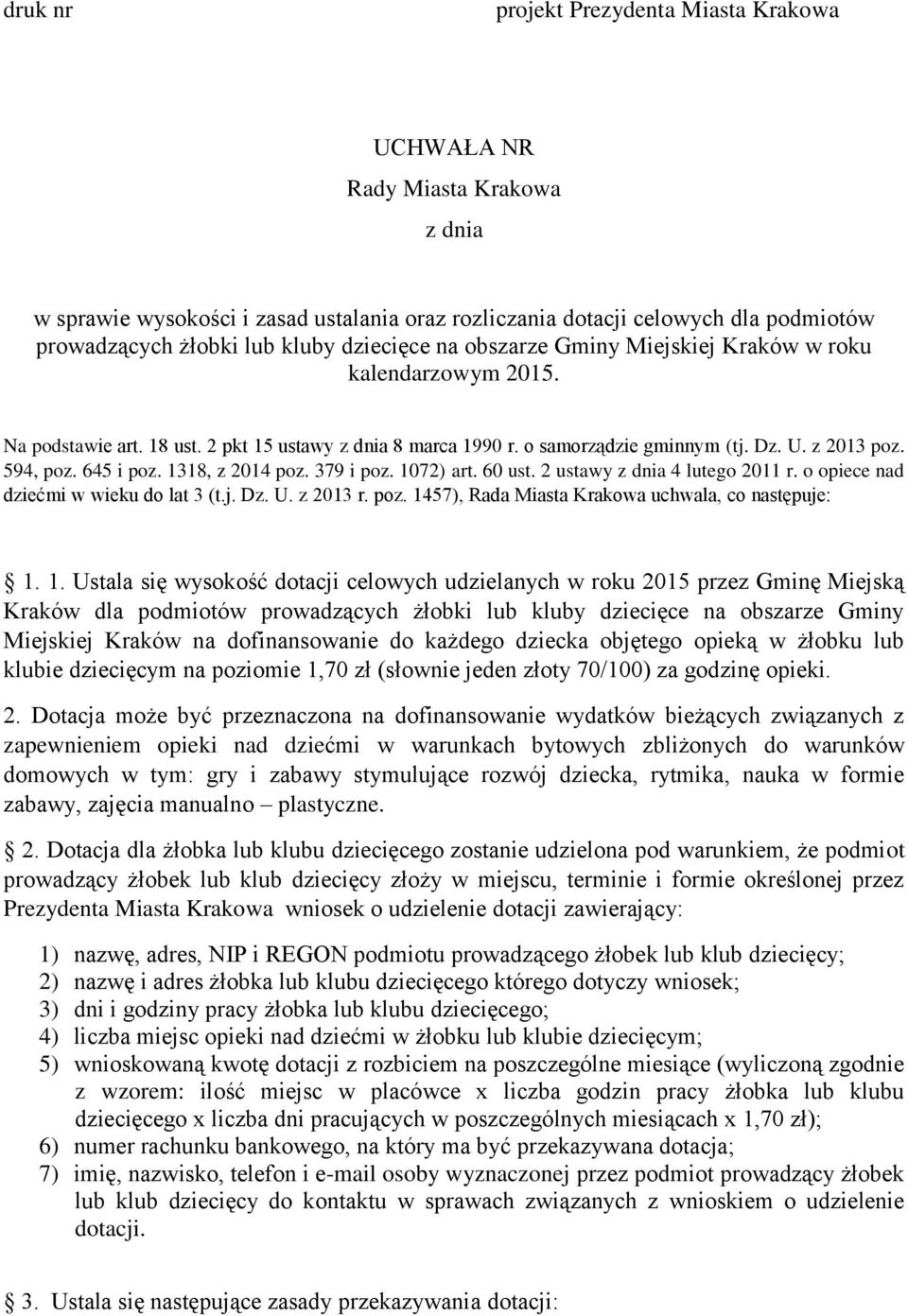 645 i poz. 1318, z 2014 poz. 379 i poz. 1072) art. 60 ust. 2 ustawy z dnia 4 lutego 2011 r. o opiece nad dziećmi w wieku do lat 3 (t.j. Dz. U. z 2013 r. poz. 1457), Rada Miasta Krakowa uchwala, co następuje: 1.