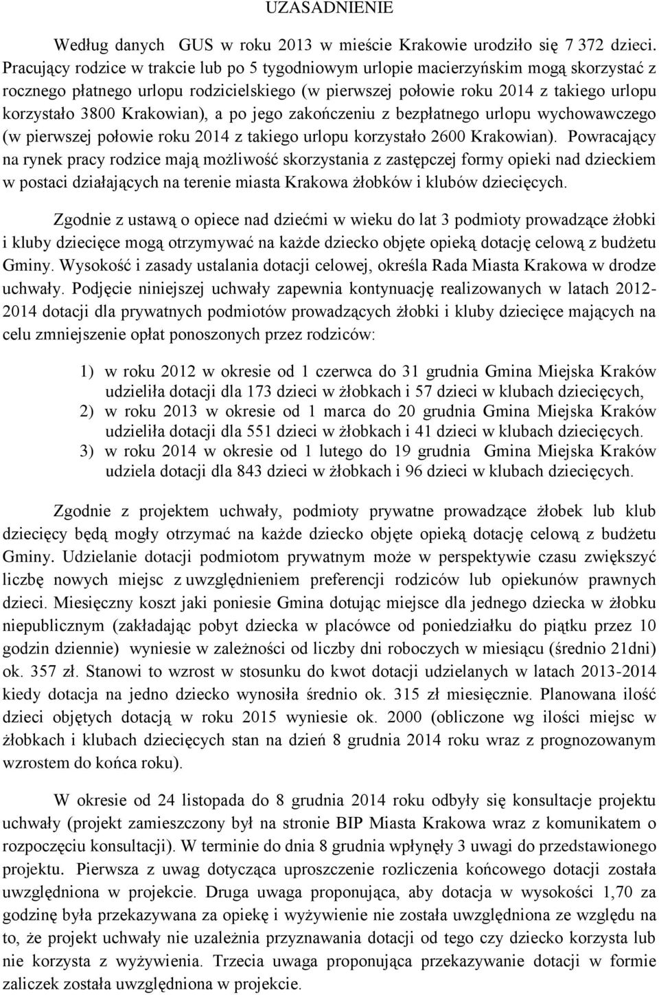 Krakowian), a po jego zakończeniu z bezpłatnego urlopu wychowawczego (w pierwszej połowie roku 2014 z takiego urlopu korzystało 2600 Krakowian).