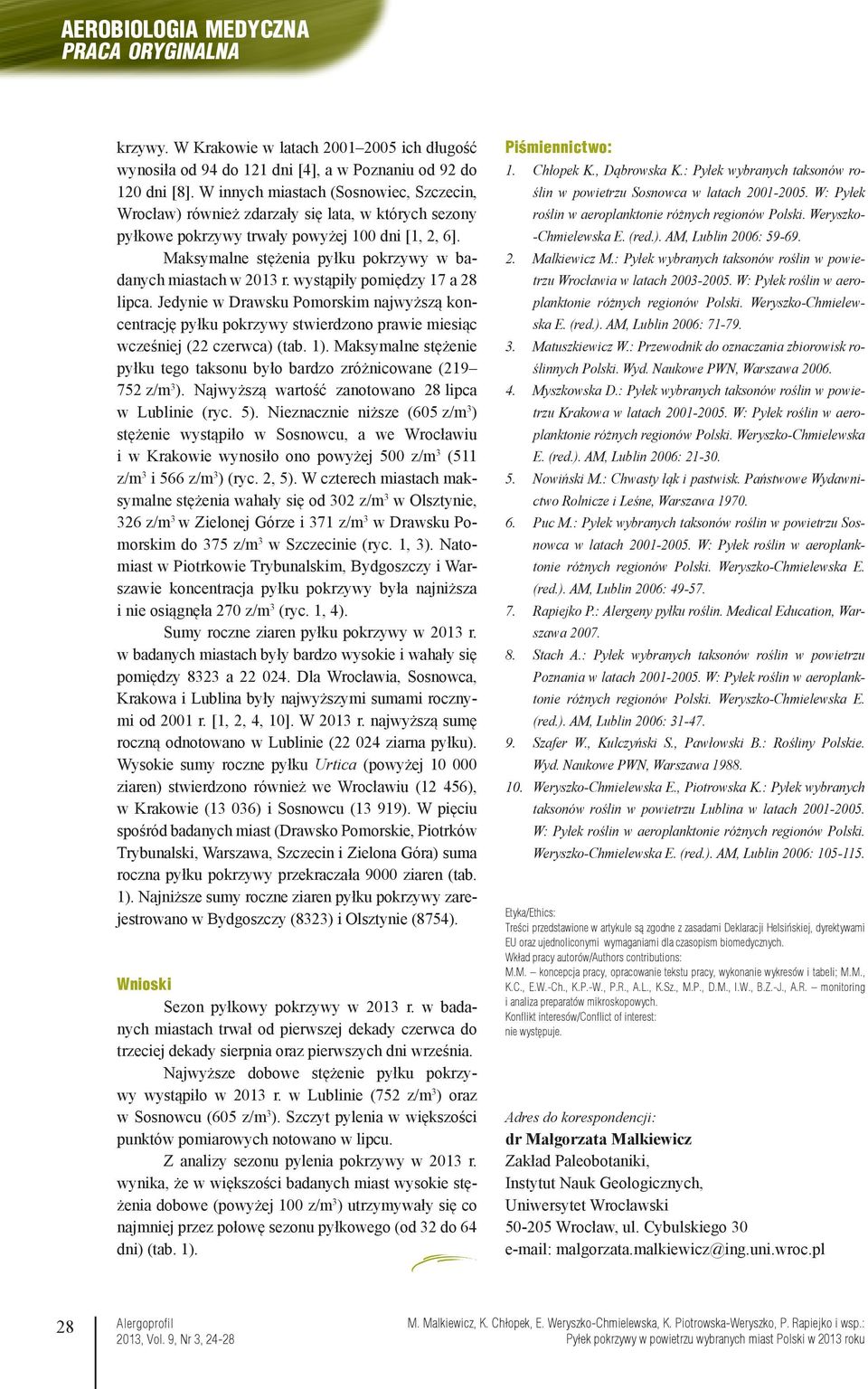 Maksymalne stężenia pyłku pokrzywy w badanych miastach w 213 r. wystąpiły pomiędzy 17 a 28 lipca.