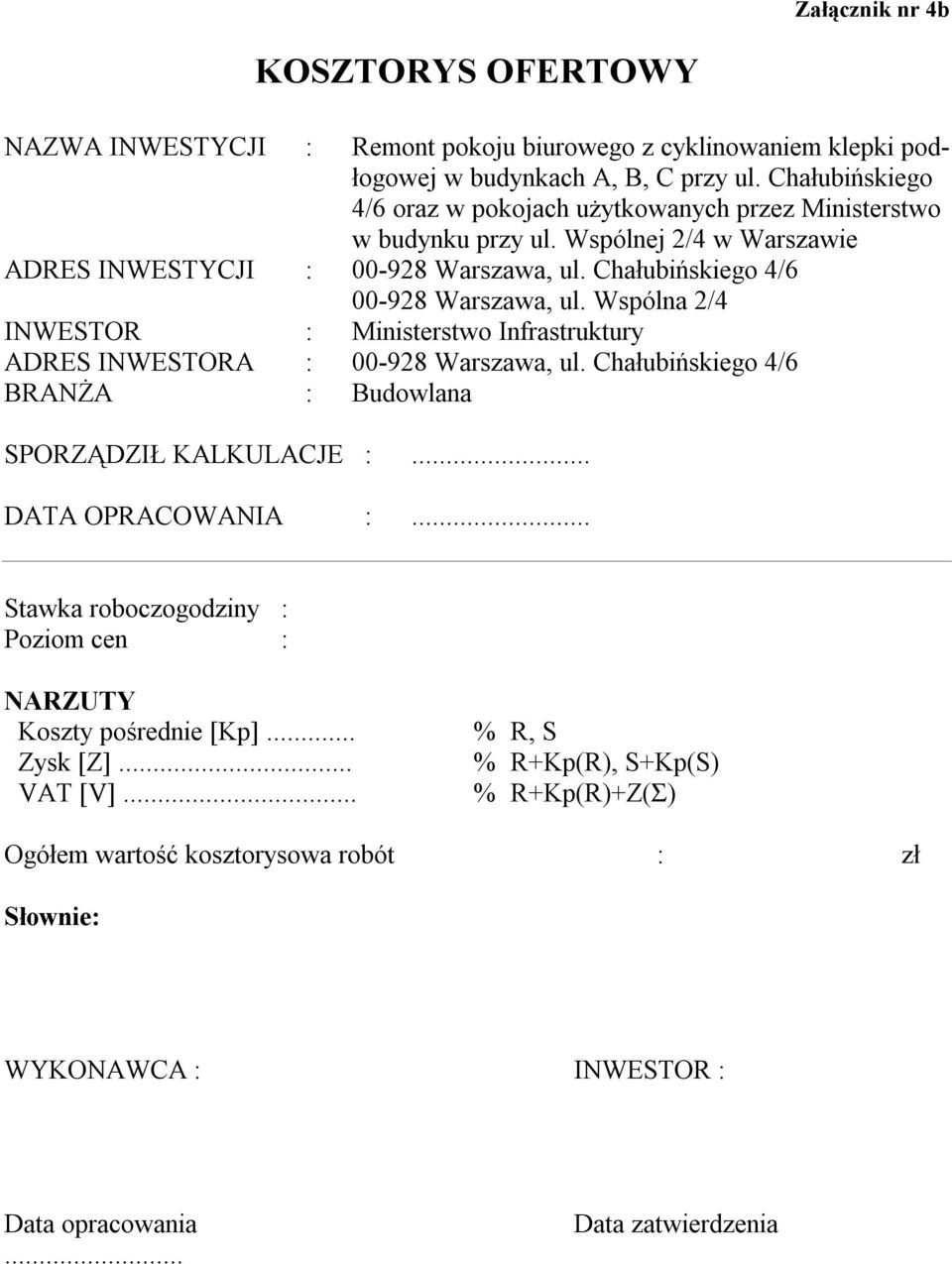 Chałubińskiego 4/6 00-928 Warszawa, ul. Wspólna 2/4 INWESTOR : Ministerstwo Infrastruktury ADRES INWESTORA : 00-928 Warszawa, ul.