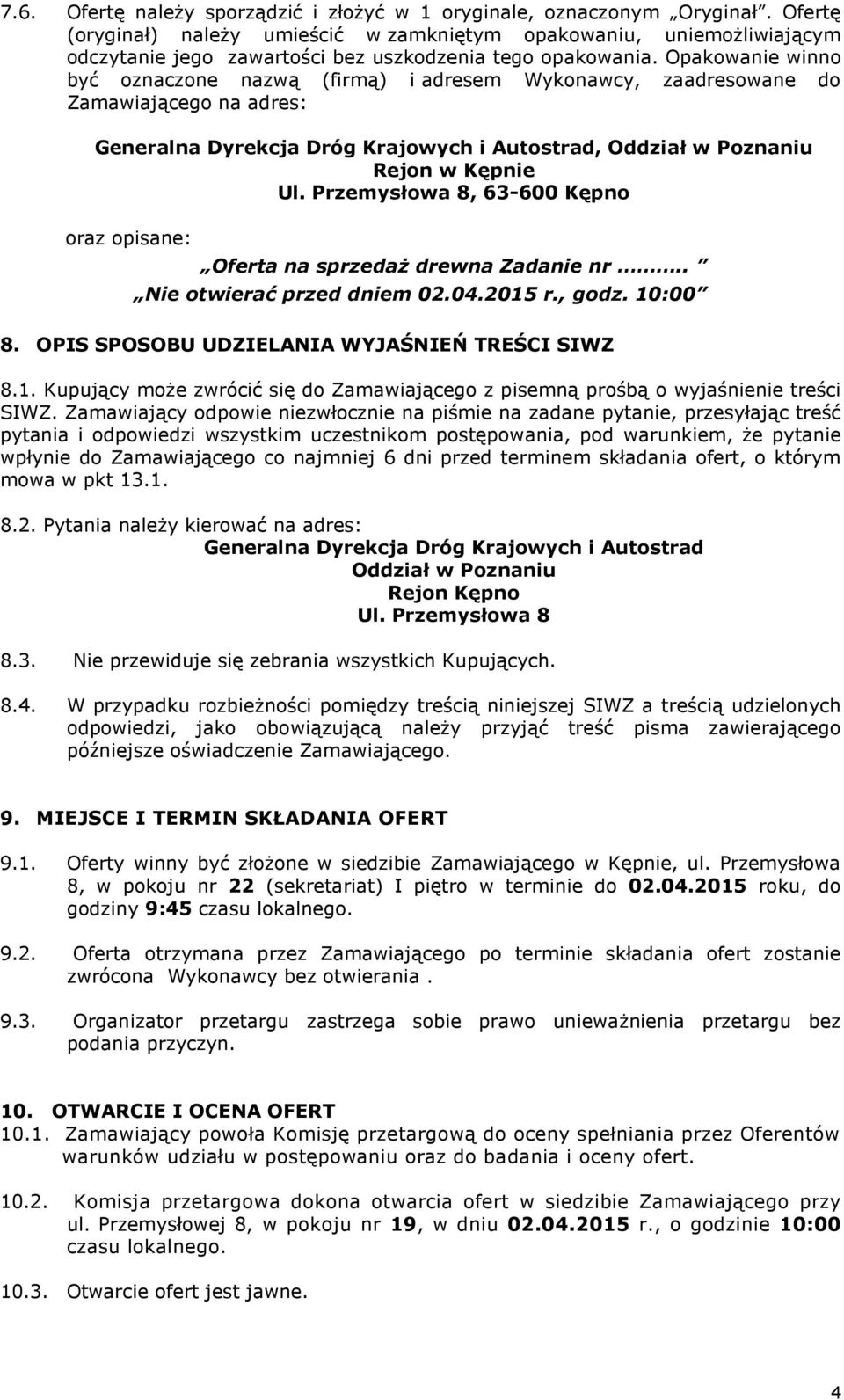 Opakowanie winno być oznaczone nazwą (firmą) i adresem Wykonawcy, zaadresowane do Zamawiającego na adres: Generalna Dyrekcja Dróg Krajowych i Autostrad, Oddział w Poznaniu Rejon w Kępnie Ul.