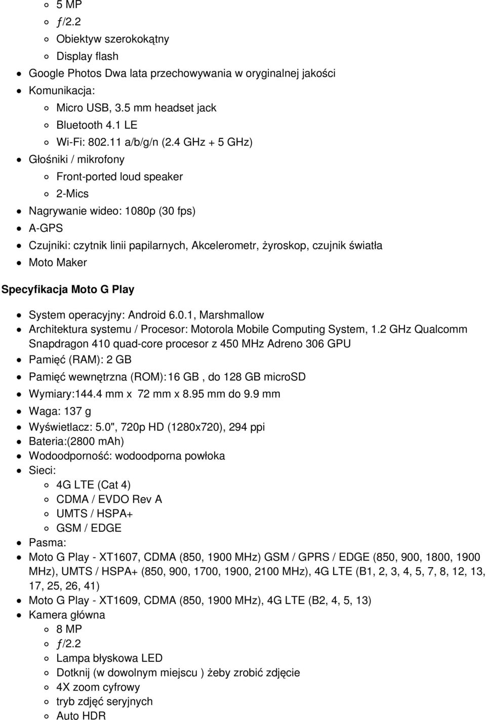 Specyfikacja Moto G Play System operacyjny: Android 6.0.1, Marshmallow Architektura systemu / Procesor: Motorola Mobile Computing System, 1.