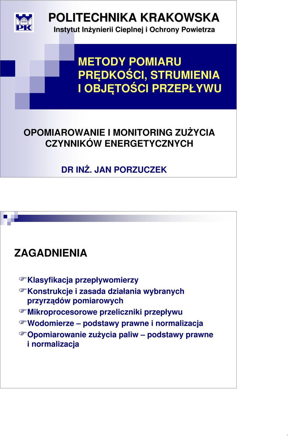 JAN PORZUCZEK ZAGADNIENIA Klasyfikacja przepływomierzy Konstrukcje i zasada działania wybranych przyrządów