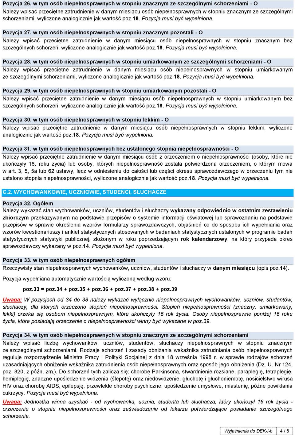 schorzeniami, wyliczone analogicznie jak wartość poz.18. Pozycja musi być wypełniona. Pozycja 27.