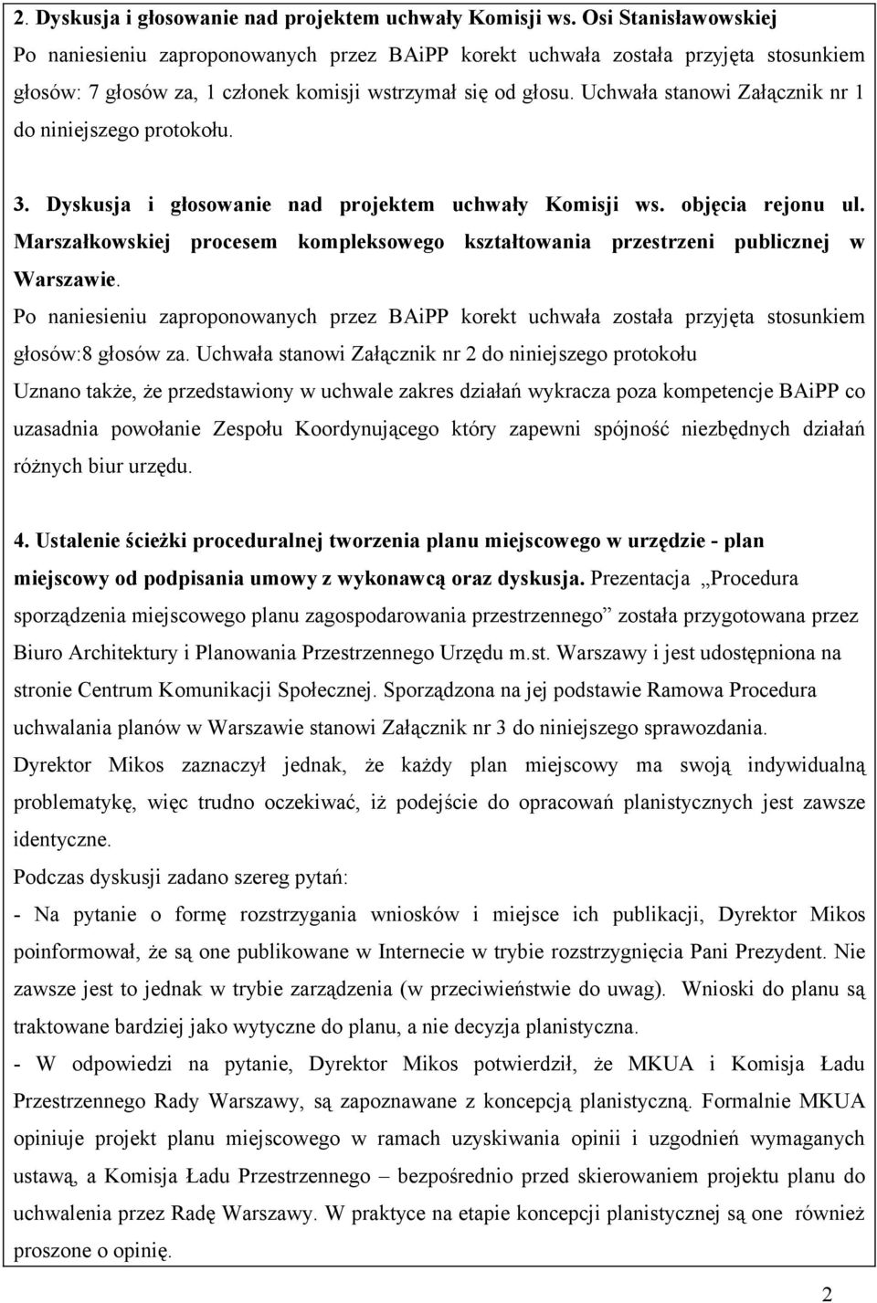 Uchwała stanowi Załącznik nr 1 do niniejszego protokołu. 3. Dyskusja i głosowanie nad projektem uchwały Komisji ws. objęcia rejonu ul.