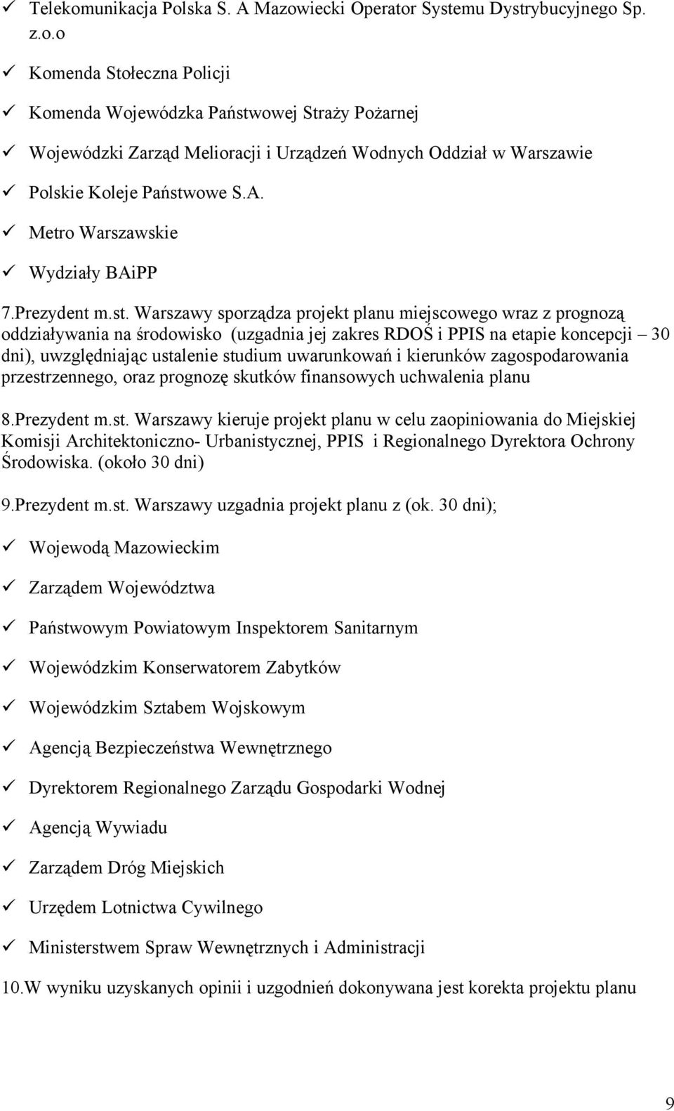 Warszawy sporządza projekt planu miejscowego wraz z prognozą oddziaływania na środowisko (uzgadnia jej zakres RDOŚ i PPIS na etapie koncepcji 30 dni), uwzględniając ustalenie studium uwarunkowań i