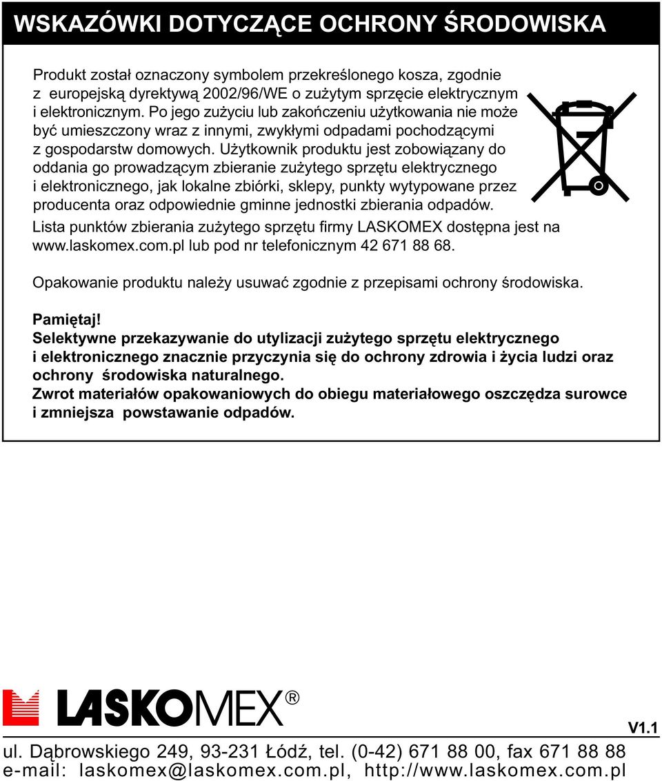 U ytkownik produktu jest zobowi¹zany do oddania go prowadz¹cym zbieranie zu ytego sprzêtu elektrycznego i elektronicznego, jak lokalne zbiórki, sklepy, punkty wytypowane przez producenta oraz
