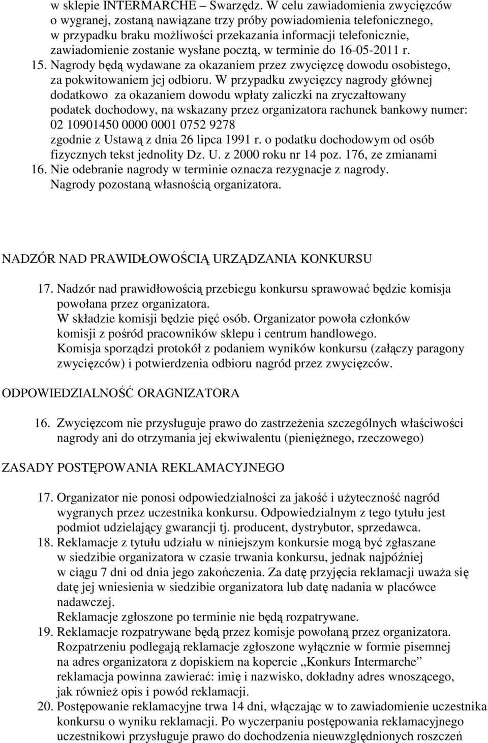 wysłane pocztą, w terminie do 16-05-2011 r. 15. Nagrody będą wydawane za okazaniem przez zwycięzcę dowodu osobistego, za pokwitowaniem jej odbioru.