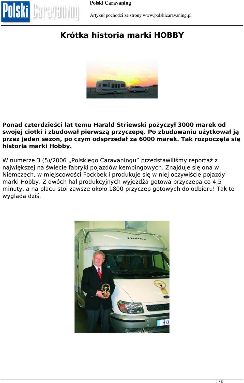 W numerze 3 (5)/2006 Polskiego Caravaningu przedstawiliśmy reportaż z największej na świecie fabryki pojazdów kempingowych.