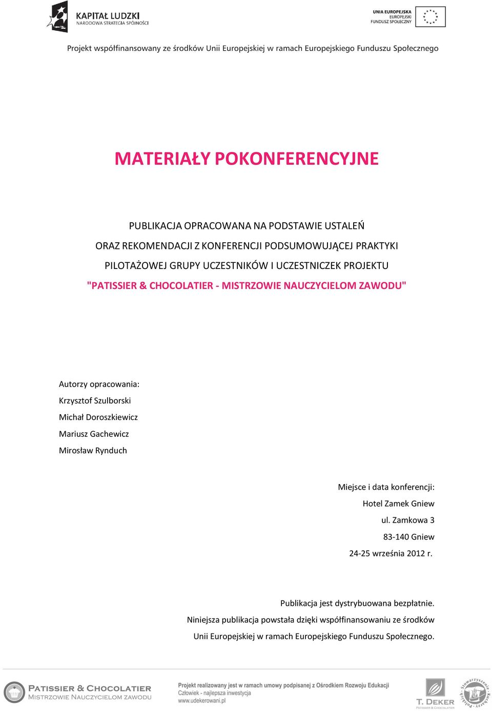 Doroszkiewicz Mariusz Gachewicz Mirosław Rynduch Miejsce i data konferencji: Hotel Zamek Gniew ul. Zamkowa 3 83-140 Gniew 24-25 września 2012 r.