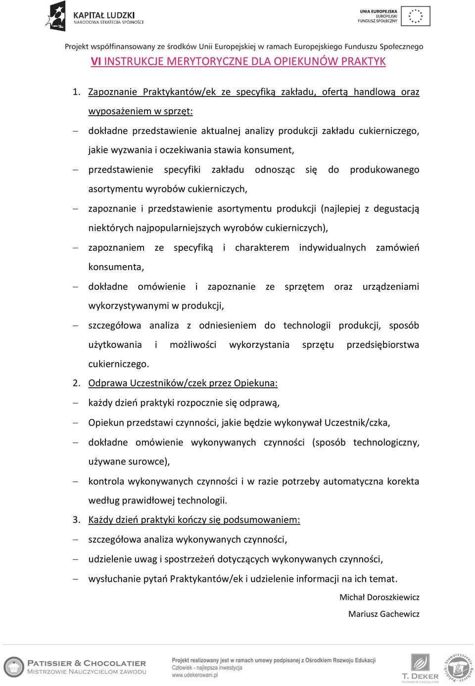 stawia konsument, przedstawienie specyfiki zakładu odnosząc się do produkowanego asortymentu wyrobów cukierniczych, zapoznanie i przedstawienie asortymentu produkcji (najlepiej z degustacją