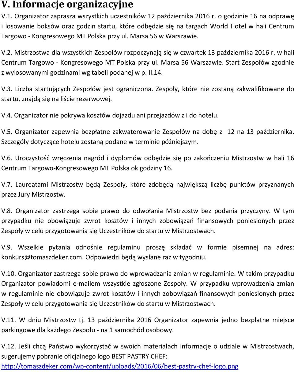 Mistrzostwa dla wszystkich Zespołów rozpoczynają się w czwartek 13 października 2016 r. w hali Centrum Targowo - Kongresowego MT Polska przy ul. Marsa 56 Warszawie.