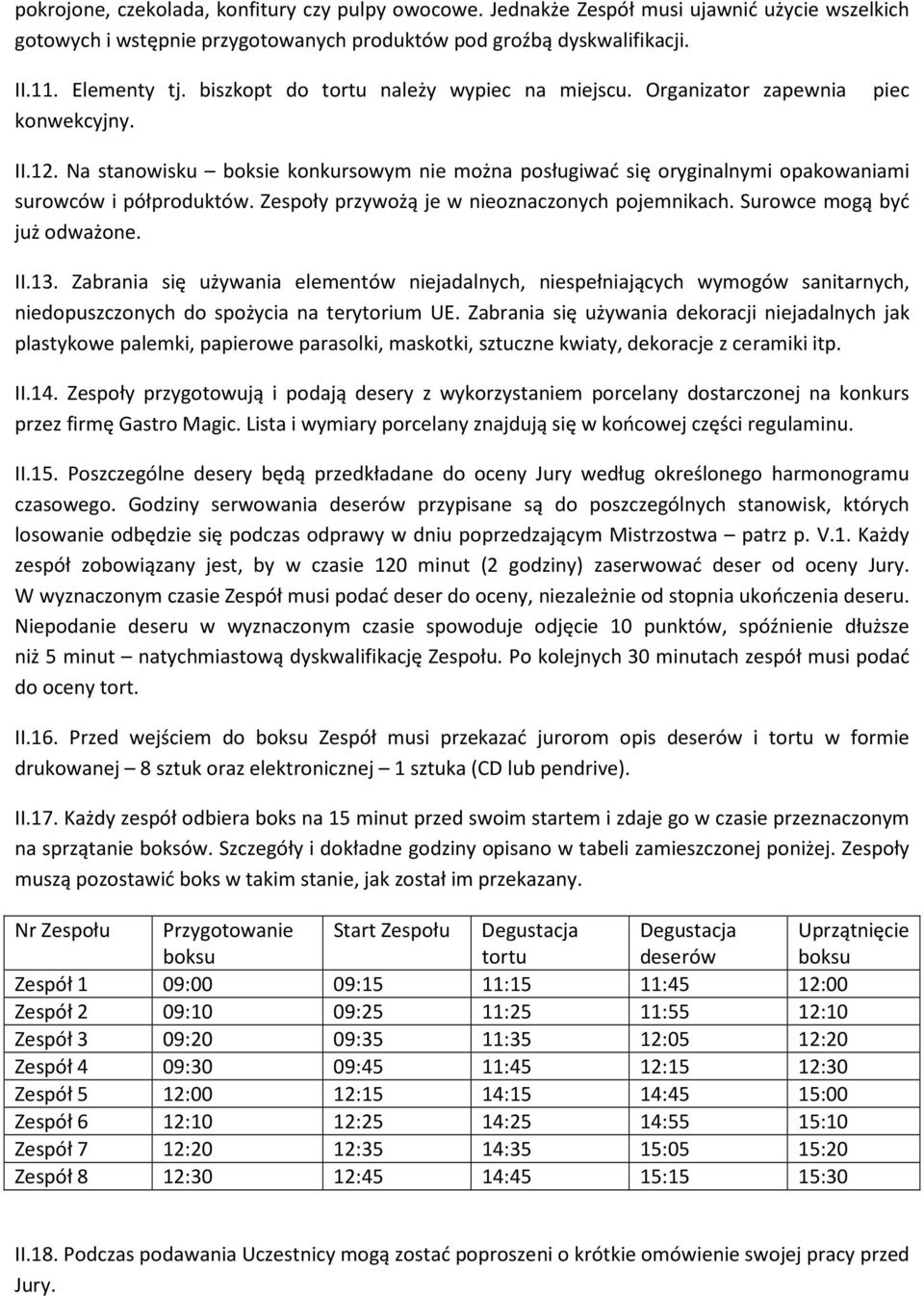 Zespoły przywożą je w nieoznaczonych pojemnikach. Surowce mogą być już odważone. II.13.