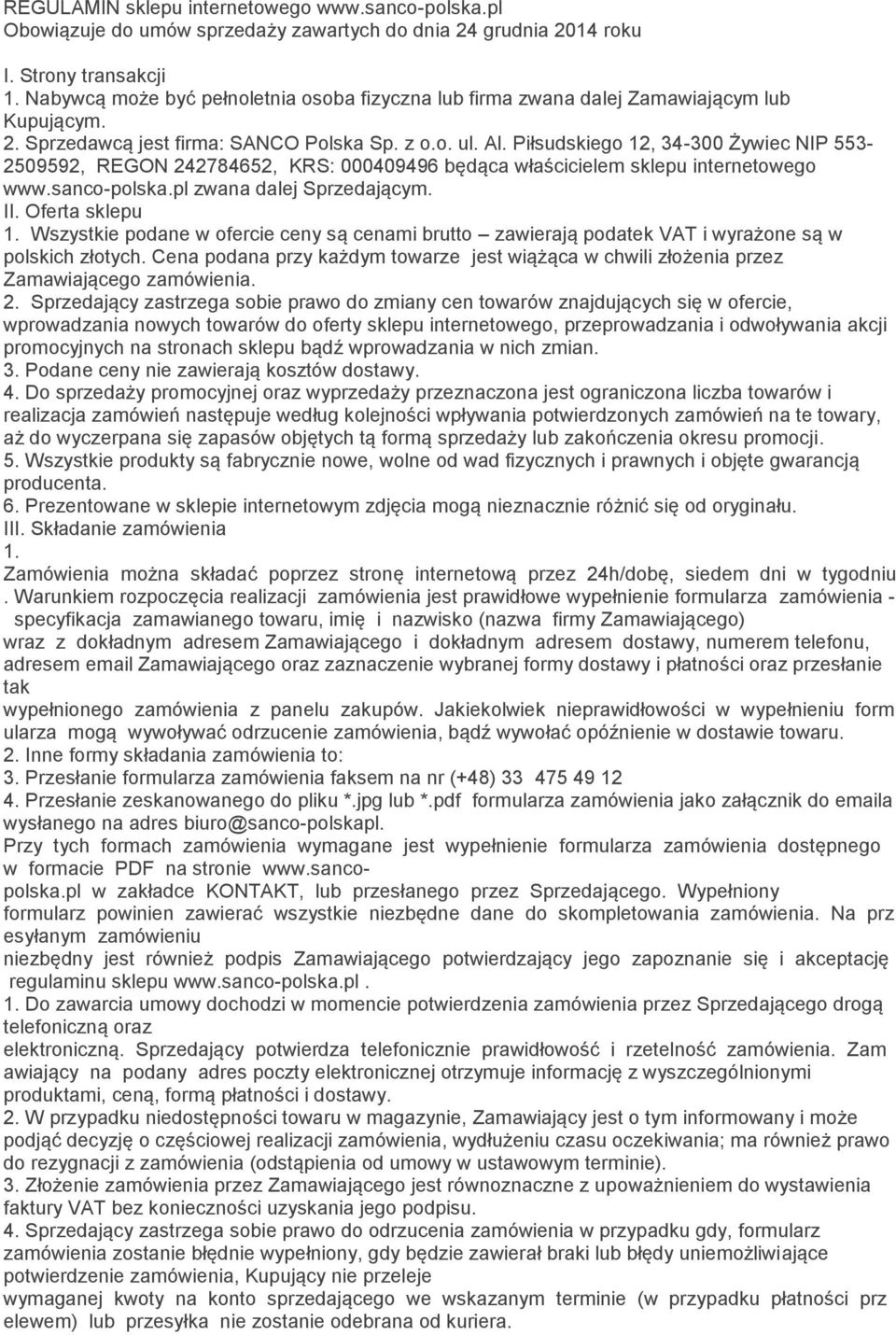 Piłsudskiego 12, 34-300 Żywiec NIP 553-2509592, REGON 242784652, KRS: 000409496 będąca właścicielem sklepu internetowego www.sanco-polska.pl zwana dalej Sprzedającym. II. Oferta sklepu 1.