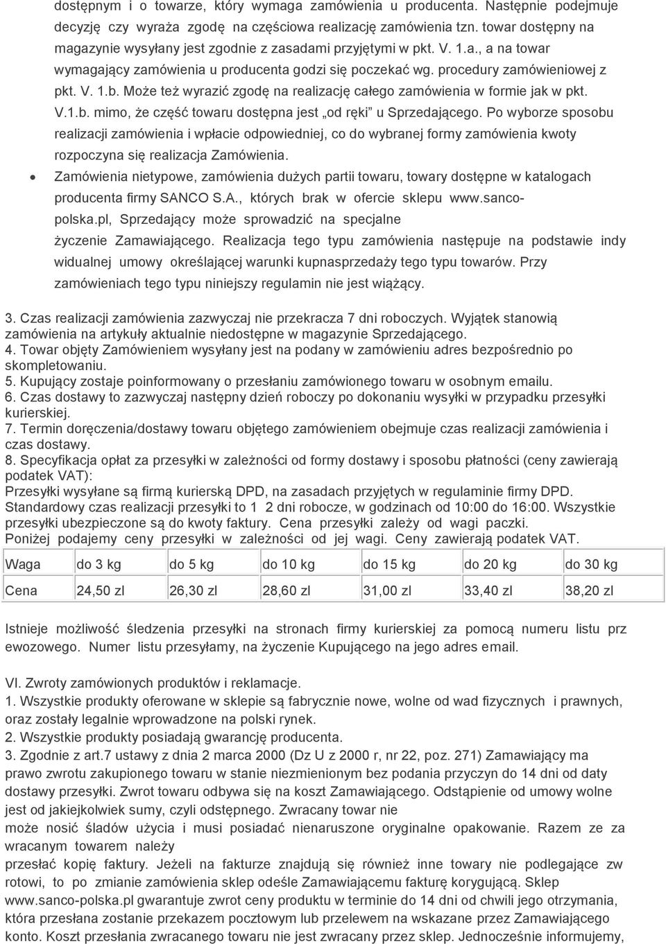 Może też wyrazić zgodę na realizację całego zamówienia w formie jak w pkt. V.1.b. mimo, że część towaru dostępna jest od ręki u Sprzedającego.