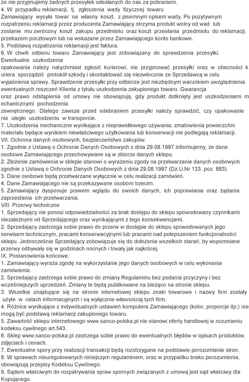 przekazem pocztowym lub na wskazane przez Zamawiającego konto bankowe. 5. Podstawą rozpatrzenia reklamacji jest faktura. 6.