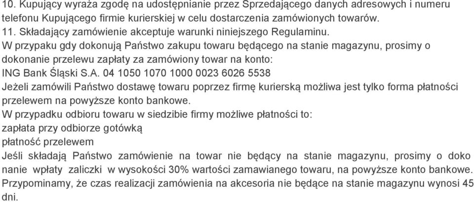 W przypaku gdy dokonują Państwo zakupu towaru będącego na stanie magazynu, prosimy o dokonanie przelewu zapłaty za zamówiony towar na konto: ING Bank Śląski S.A.